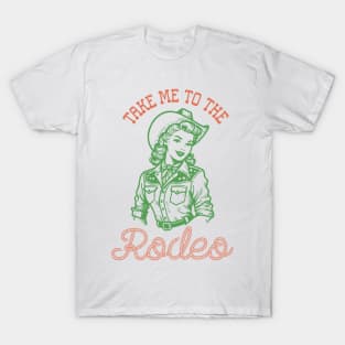 Take me to the rodeo Retro Country Western Cowboy Cowgirl Gift T-Shirt
